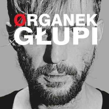 Organek – “Głupi” Organek – “Głupi”