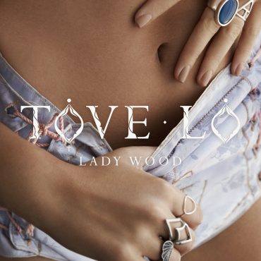 Tove Lo – “Lady Wood” Tove Lo – “Lady Wood”