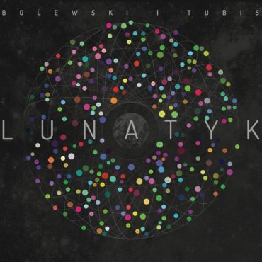 Bolewski & Tubis – „Lunatyk” Bolewski & Tubis – „Lunatyk”