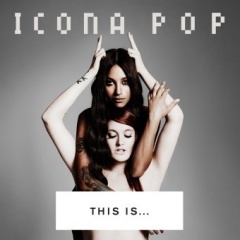 Icona Pop – "This Is… Icona Pop"