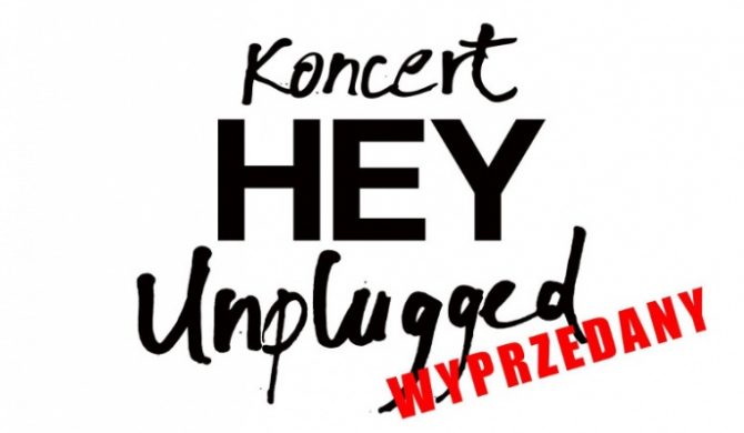 Hey Unplugged – Kraków i Gdańsk już wyprzedane
