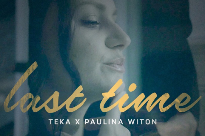 Teka x Paulina Witon – „Last Time” (wideo)