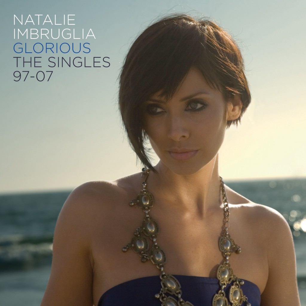 NATALIE IMBRUGLIA – „Glorious: The Singles 1997-2007”