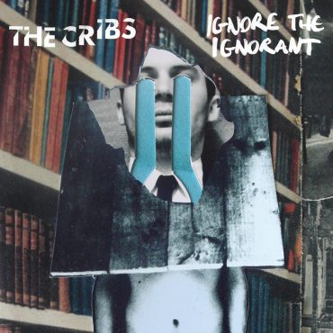 The Cribs – „Ignore the Ignorant”