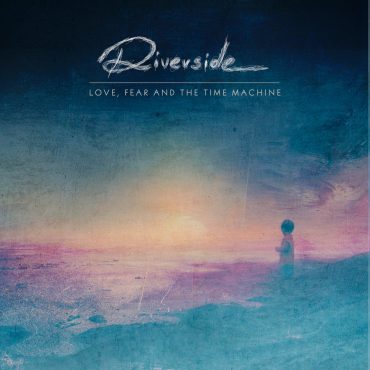 Riverside – „Love, Fear and the Time Machine”