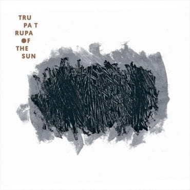 Trupa Trupa – „Of The Sun” (recenzja) Trupa Trupa – „Of The Sun” (recenzja)
