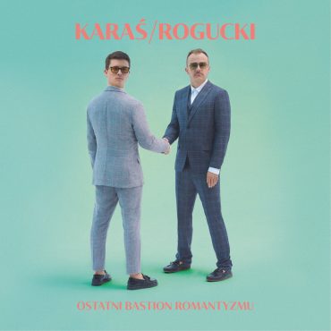 Karaś/Rogucki – „Ostatni bastion romantyzmu” (recenzja) Karaś/Rogucki – „Ostatni bastion romantyzmu” (recenzja)