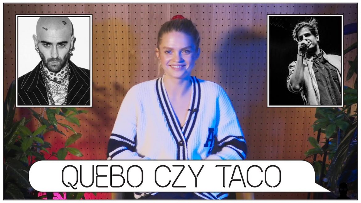 Quebo czy Taco? Seks czy fitness? Xanax czy joint?