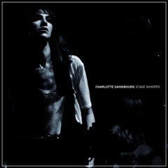 CHARLOTTE GAINSBOURG – "Stage Whisper"