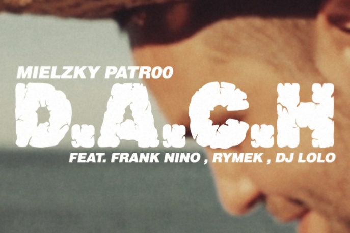 Mielzky/patr00 – „D.A.C.H”. ft. Frank Nino, Rymek, DJ Lolo (wideo)
