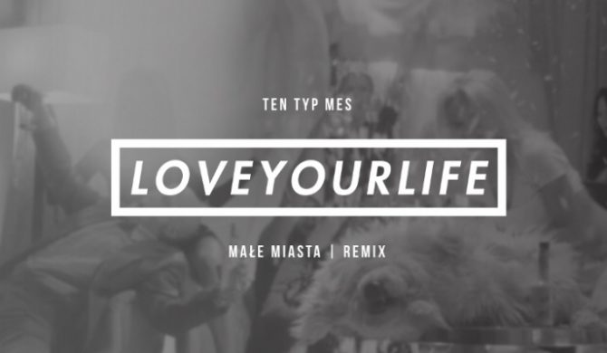 Posłuchaj: Ten Typ Mes – „Loveyourlife” (Małe Miasta remix)