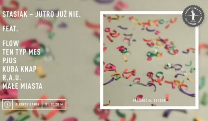 Stasiak – „Jutro już nie” ft. Flow, Ten Typ Mes, Pjus, Kuba Knap, R.A.U, Małe Miasta (audio)