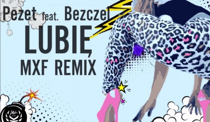 Pezet feat. Bezczel – „Lubię” (MXF Remix)